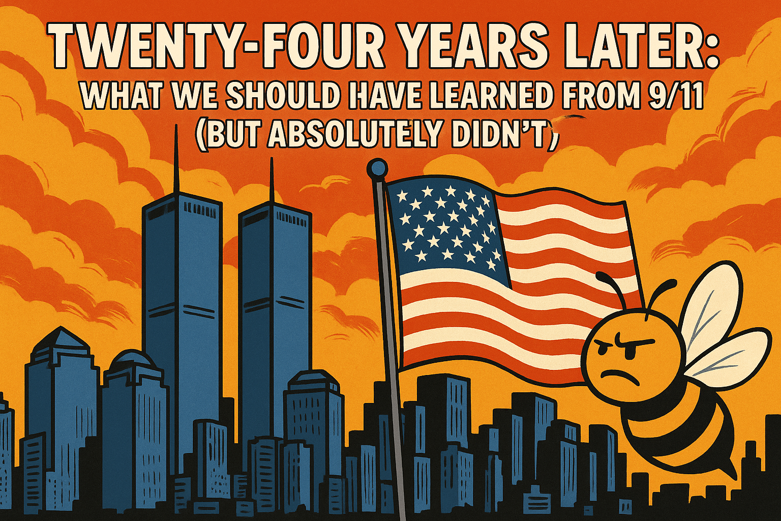 Twenty-Four Years Later: What We Should Have Learned from 9/11 (But Absolutely Didn’t)